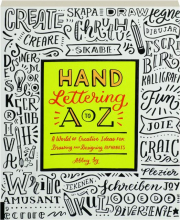 HAND LETTERING A TO Z: A World of Creative Ideas for Drawing and Designing Alphabets