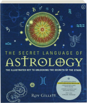 THE SECRET LANGUAGE OF ASTROLOGY: The Illustrated Key to Unlocking the Secrets of the Stars
