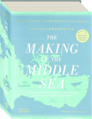 THE MAKING OF THE MIDDLE SEA: A History of the Mediterranean from the Beginning to the Emergence of the Classical World