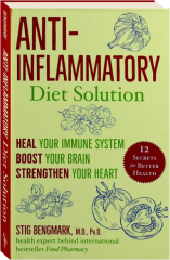 ANTI-INFLAMMATORY DIET SOLUTION: Heal Your Immune System, Boost Your Brain, Strengthen Your Heart