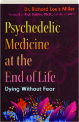 PSYCHEDELIC MEDICINE AT THE END OF LIFE: Dying Without Fear