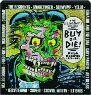 THE RESIDENTS PRESENT BUY OR DIE! Ralph Records, 1972-1982