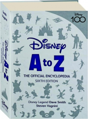 DISNEY A TO Z, SIXTH EDITION: The Official Encyclopedia
