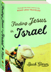 FINDING JESUS IN ISRAEL: Through the Holy Land on the Road Less Traveled