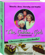 THE GOLDEN GIRLS COOKBOOK: Cheesecakes and Cocktails!