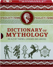 DICTIONARY OF MYTHOLOGY: An A-Z of Themes, Legends and Heroes