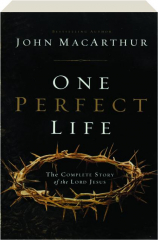 ONE PERFECT LIFE: The Complete Story of the Lord Jesus
