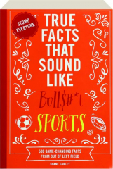 TRUE FACTS THAT SOUND LIKE BULL$#*T: Sports