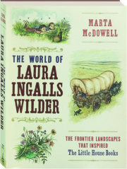 THE WORLD OF LAURA INGALLS WILDER: The Frontier Landscapes That Inspired the Little House Books