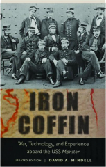 IRON COFFIN: War, Technology, and Experience Aboard the USS Monitor