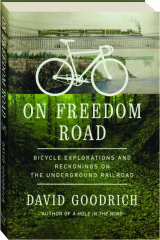 ON FREEDOM ROAD: Bicycle Explorations and Reckonings on the Underground Railroad