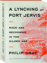 A LYNCHING AT PORT JERVIS: Race and Reckoning in the Gilded Age