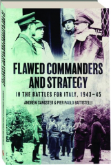 FLAWED COMMANDERS AND STRATEGY IN THE BATTLES FOR ITALY, 1943-45