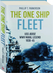 THE ONE SHIP FLEET: The USS Boise--WWII Naval Legend 1938-45