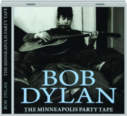 BOB DYLAN: The Minneapolis Party Tape