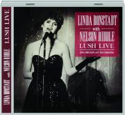 LINDA RONSTADT WITH NELSON RIDDLE: Lush Live