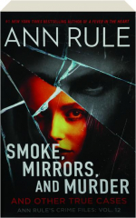 SMOKE, MIRRORS, AND MURDER: And Other True Cases