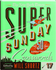 THE NEW YORK TIMES SUPER SUNDAY CROSSWORDS, VOLUME 17