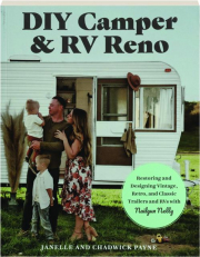 DIY CAMPER & RV RENO: Restoring and Designing Vintage, Retro, and Classic Trailers and RVs with Nailgun Nelly