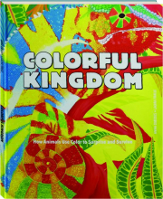COLORFUL KINGDOM: How Animals Use Color to Surprise and Survive