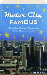 MOTOR CITY FAMOUS: Celebrity Homes, Graves and Little-Known Locales