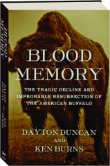 BLOOD MEMORY: The Tragic Decline and Improbable Resurrection of the American Buffalo