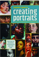 BEGINNER'S GUIDE TO CREATING PORTRAITS: Learning the Essentials & Developing Your Own Style