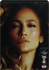 JENNIFER LOPEZ: This is Me...Now