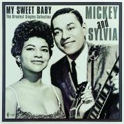 MICKEY AND SYLVIA--MY SWEET BABY: The Greatest Singles Collection, 1955-61