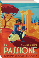 LA PASSIONE: How Italy Seduced the World