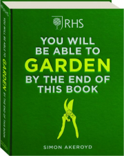 RHS YOU WILL BE ABLE TO GARDEN BY THE END OF THIS BOOK