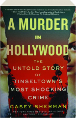 A MURDER IN HOLLYWOOD: The Untold Story of Tinseltown's Most Shocking Crime