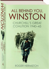 ALL BEHIND YOU, WINSTON: Churchill's Great Coalition 1940-45