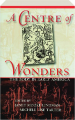 A CENTRE OF WONDERS: The Body in Early America