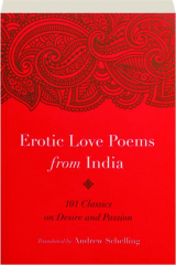 EROTIC LOVE POEMS FROM INDIA: 101 Classics on Desire and Passion
