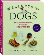 WELLNESS FOR DOGS: A Guide for Health, Hygiene, and Happiness