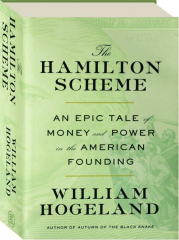 THE HAMILTON SCHEME: An Epic Tale of Money and Power in the American Founding