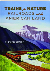 TRAINS FOR NATURE: Railroads and the American Land