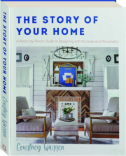THE STORY OF YOUR HOME: A Room-by-Room Guide to Designing with Purpose and Personality
