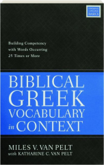 BIBLICAL GREEK VOCABULARY IN CONTEXT: Building Competency with Words Occurring 25 Times or More