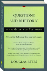 QUESTIONS AND RHETORIC IN THE GREEK NEW TESTAMENT: An Essential Reference Resource for Exegesis