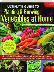 ULTIMATE GUIDE TO PLANTING & GROWING VEGETABLES AT HOME