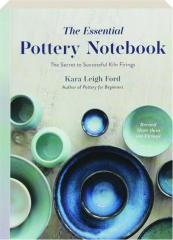 THE ESSENTIAL POTTERY NOTEBOOK: The Secret to Successful Kiln Firings