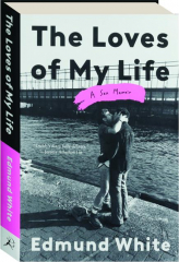 THE LOVES OF MY LIFE: A Sex Memoir