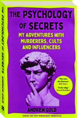 THE PSYCHOLOGY OF SECRETS: My Adventures with Murderers, Cults and Influencers