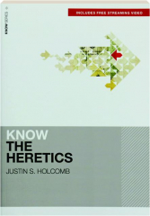 KNOW THE HERETICS