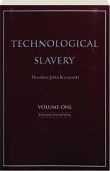 TECHNOLOGICAL SLAVERY, VOLUME ONE