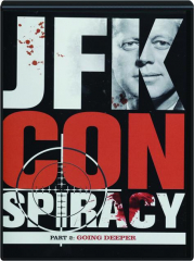 JFK CONSPIRACY, PART 2: Going Deeper