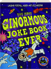 THE MOST GINORMOUS JOKE BOOK EVER: Laughs for All Ages and Occasions