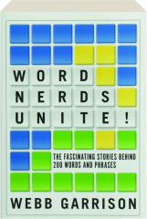WORD NERDS UNITE! The Fascinating Stories Behind 200 Words and Phrases